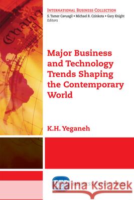Major Business and Technology Trends Shaping the Contemporary World K. H. Yeganeh 9781631577857 Business Expert Press