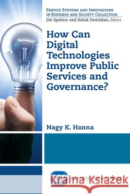 How Can Digital Technologies Improve Public Services and Governance? Nagy K. Hanna 9781631578137