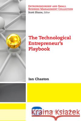 The Technological Entrepreneur's Playbook Ian Chaston 9781631578403