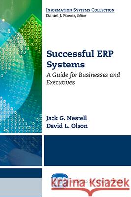 Successful ERP Systems: A Guide for Businesses and Executives Nestell, Jack G. 9781631578458 Business Expert Press