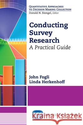 Conducting Survey Research: A Practical Guide John Fogli Linda Herkenhoff 9781631579219 Business Expert Press