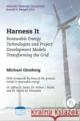 Harness It: Renewable Energy Technologies and Project Development Models Transforming the Grid Michael Ginsberg 9781631579318 Business Expert Press