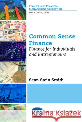 Common Sense Finance: Finance for Individuals and Entrepreneurs Sean Stei 9781631579868 Business Expert Press