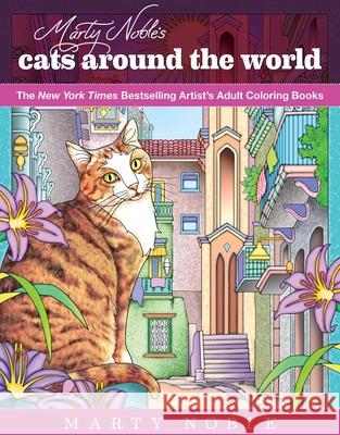 Marty Noble's Cats Around the World: New York Times Bestselling Artists' Adult Coloring Books  9781631582363 Racehorse Publishing