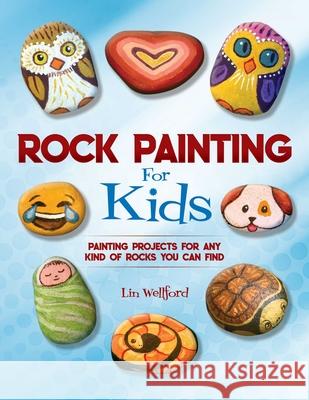 Rock Painting for Kids: Painting Projects for Rocks of Any Kind You Can Find  9781631582950 Racehorse Publishing