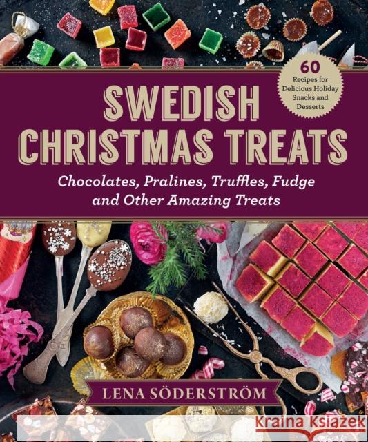 Swedish Christmas Treats: 60 Recipes for Delicious Holiday Snacks and Desserts-Chocolates, Cakes, Truffles, Fudge, and Other Amazing Sweets Lena Soderstrom 9781631583834 Skyhorse Publishing