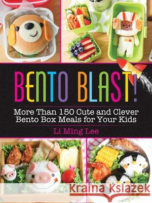 Bento Blast!: More Than 150 Cute and Clever Bento Box Meals for Your Kids  9781631584657 Racehorse Publishing
