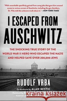 I Escaped from Auschwitz: The Shocking True Story of the World War II Hero Who Escaped the Nazis and Helped Save Over 200,000 Jews Vrba, Rudolf 9781631584718