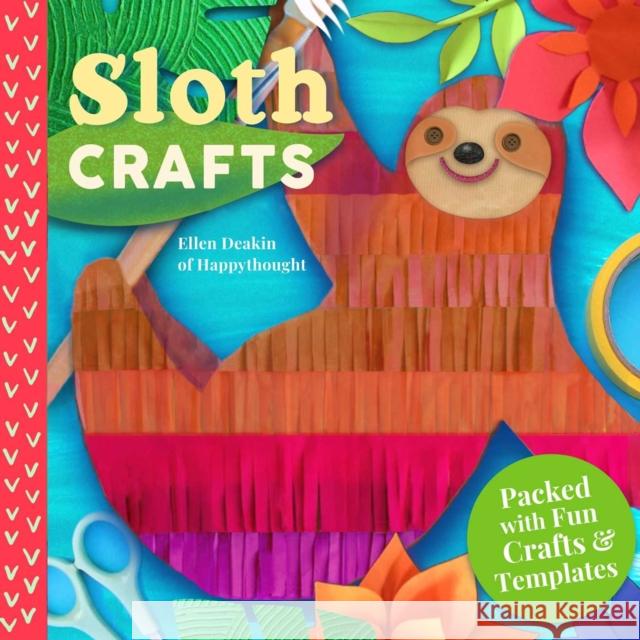 Sloth Crafts: 18 Fun & Creative Step-By-Step Projects Deakin, Ellen 9781631585258