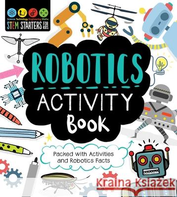 STEM Starters for Kids Robotics Activity Book: Packed with Activities and Robotics Facts Jacoby, Jenny 9781631585852 Racehorse for Young Readers