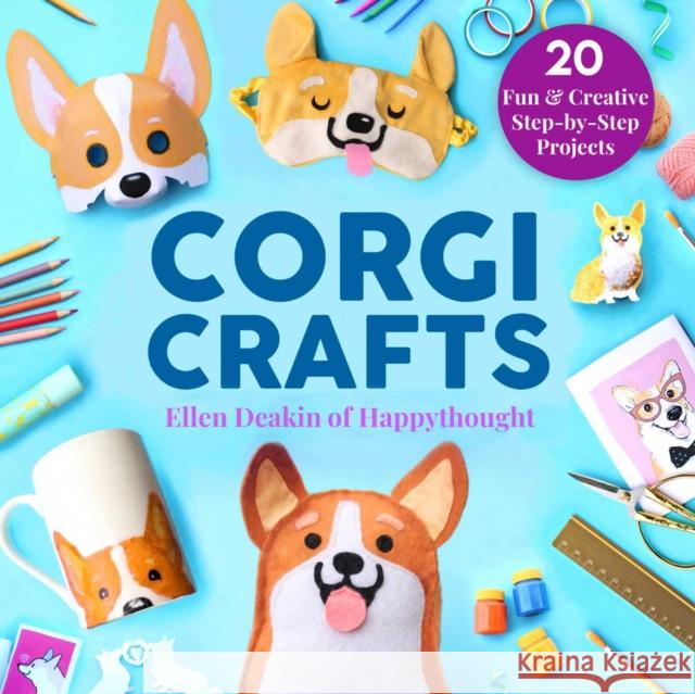 Corgi Crafts: 20 Fun and Creative Step-by-Step Projects Ellen Deakin 9781631586675