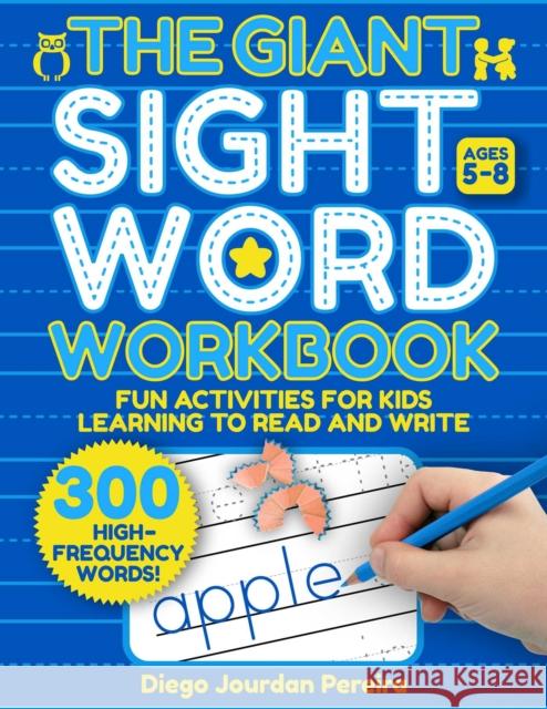 Giant Sight Word Workbook: 300 High-Frequency Words!-Fun Activities for Kids Learning to Read and Write (Ages 4-8) Diego Jourdan Pereira 9781631586736 Racehorse for Young Readers