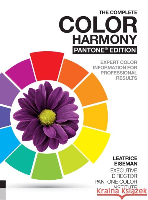 The Complete Color Harmony, Pantone Edition: Expert Color Information for Professional Results Leatrice Eiseman 9781631592966 Rockport Publishers Inc.