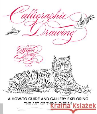 Calligraphic Drawing: A How-To Guide and Gallery Exploring the Art of the Flourish Schin Loong 9781631593338 Rockport Publishers