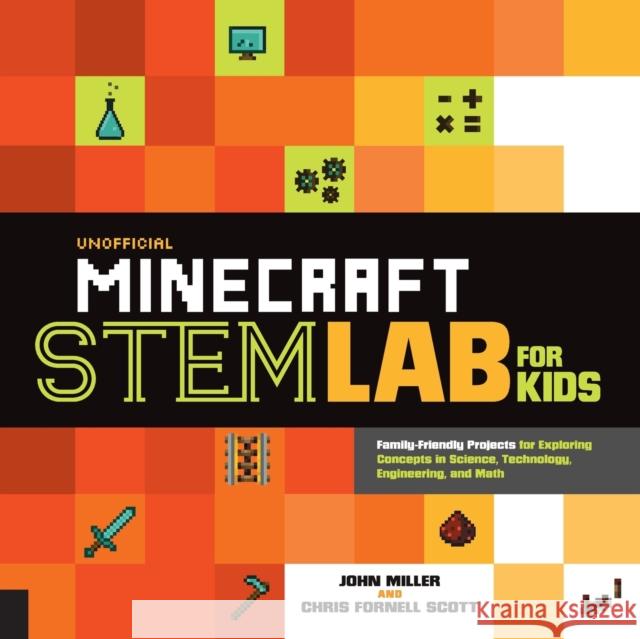 Unofficial Minecraft Stem Lab for Kids: Family-Friendly Projects for Exploring Concepts in Science, Technology, Engineering, and Math Miller, John|||Scott, Chris Fornell 9781631594830 Lab Series