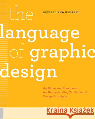 The Language of Graphic Design Revised and Updated: An Illustrated Handbook for Understanding Fundamental Design Principles Richard Poulin 9781631596179 Rockport Publishers