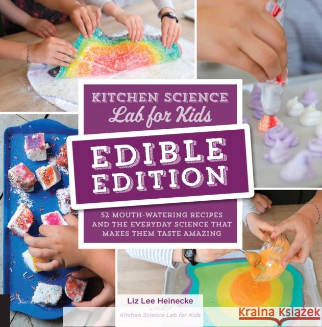 Kitchen Science Lab for Kids: Edible Edition: 52 Mouth-Watering Recipes and the Everyday Science That Makes Them Taste Amazing Heinecke, Liz Lee 9781631597411 Quarry Books
