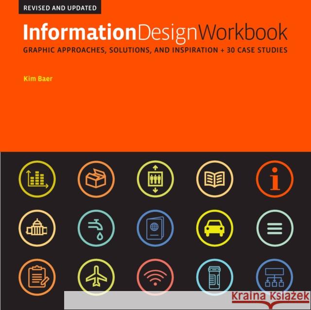 Information Design Workbook, Revised and Updated: Graphic approaches, solutions, and inspiration + 30 case studies Kim Baer 9781631598050 Rockport Publishers Inc.