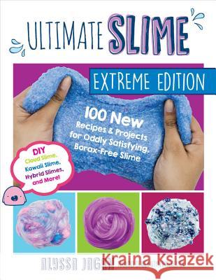 Ultimate Slime: 100 New Recipes and Projects for Oddly Satisfying, Borax-Free Slime -- DIY Cloud Slime, Kawaii Slime, Hybrid Slimes, a Jagan, Alyssa 9781631598272 Quarry Books