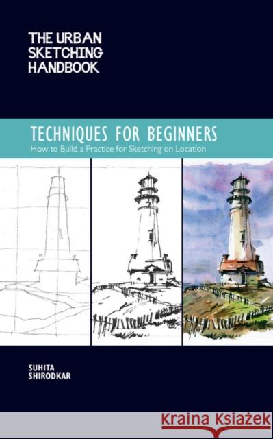 The Urban Sketching Handbook Techniques for Beginners: How to Build a Practice for Sketching on Location Suhita Shirodkar 9781631599293 Quarry Books