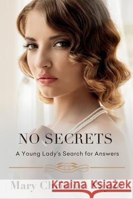 No Secrets: A Young Lady's Search for Answers Mary Christian Payne 9781631610158 Tck Publishing