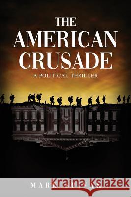 The American Crusade: A Political Thriller Mark Spivak   9781631610707 Tck Publishing
