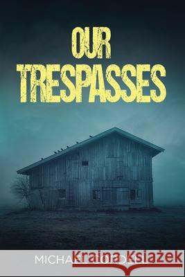 Our Trespasses: A Paranormal Thriller Michael Cordell 9781631611537 Tck Publishing