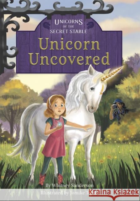 Unicorns of the Secret Stable: Unicorn Uncovered: Book 2 Sanderson, Whitney 9781631634048 Jolly Fish Press