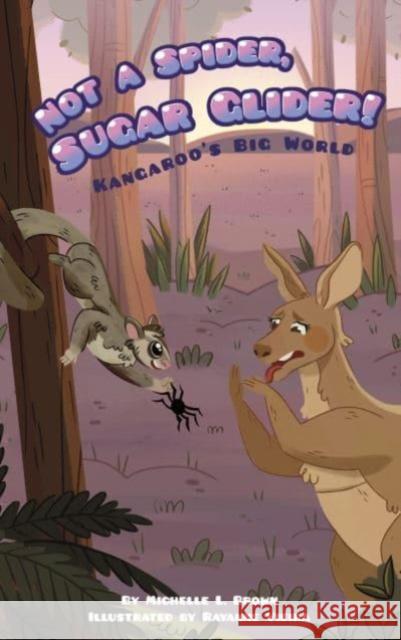 Kangaroo's Big World: Not a Spider, Sugar Glider! Michelle L. Brown 9781631637797