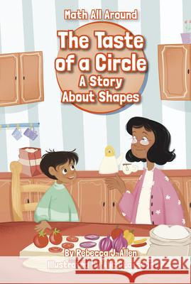 The Taste of a Circle: A Story About Shapes Rebecca J. Allen 9781631638787 Jolly Fish Press