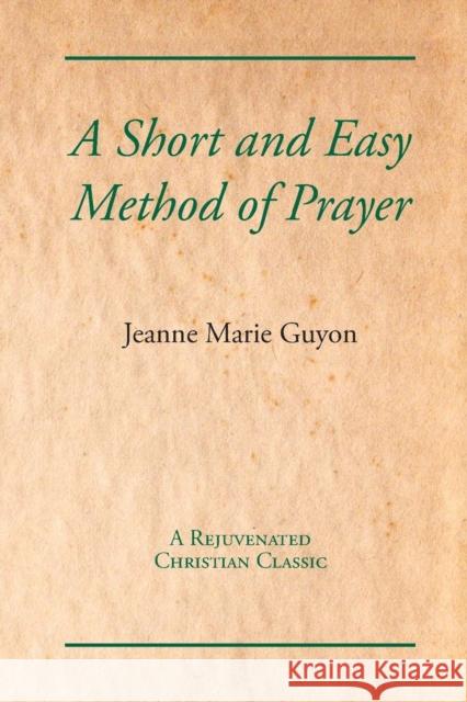 A Short and Easy Method of Prayer Jeanne Marie Guyon 9781631710049