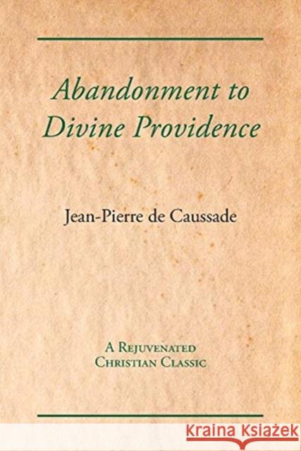 Abandonment to Divine Providence Jean-Pierre De Caussade 9781631710063 Rejuvenated Books