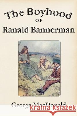 The Boyhood of Ranald Bannerman George MacDonald 9781631710230 Unorthodox Press