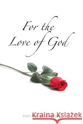 For the Love of God: A Spiritual Journey Keith Anthony Blanchard 9781631732263