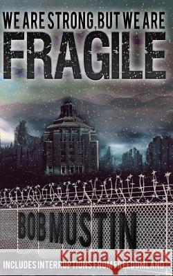 We Are Strong, But We Are Fragile Bob Mustin 9781631734465 Gridley Fires Books