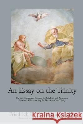 An Essay on the Trinity: On the Discrepancy between the Sabellian and Athanasian Method of Representing the Doctrine of the Trinity Stuart, M. 9781631741708