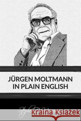 Jürgen Moltmann in Plain English Stephen D Morrison, Jürgen Moltmann 9781631741722