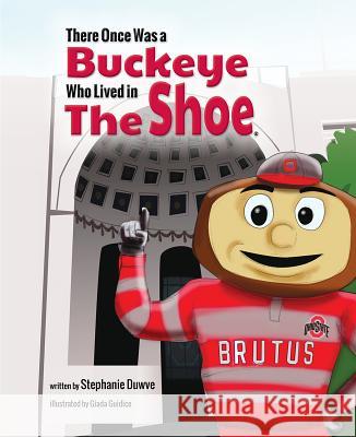 There Once Was a Buckeye Who Lived in the Shoe Stephanie Duwve 9781631778698 Mascot Books