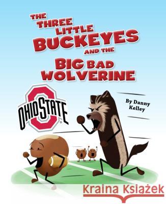 The Three Little Buckeyes and the Big Bad Wolverine Daniel Kelley 9781631779541 Mascot Books