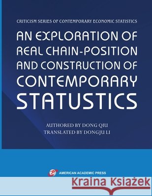 An Exploration of Real Chain-Position and Construction of Contemporary Statustics Dong Qiu Dongju Li 9781631814372 American Academic Press