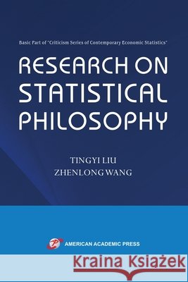 Research on Statistical Philosophy Zhenlong Wang Tingyi Liu 9781631814402 American Academic Press