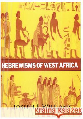 Hebrewisms of West Africa Joseph J. Williams Lushena Books 9781631825910