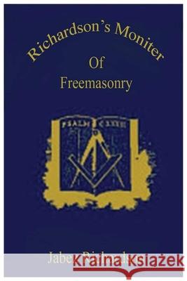 Richardson's Moniter Of Freemasonry Richardson, Jabez 9781631827259