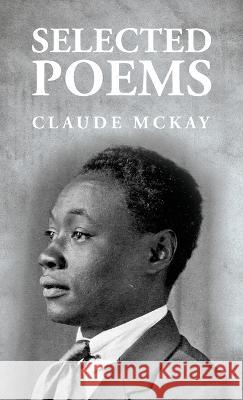 Selected Poems: Claude McKay Claude McKay   9781631827990