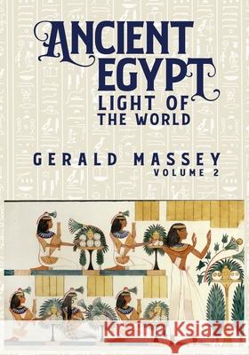 Ancient Egypt Light Of The World Vol 2 Gerald Massey 9781631828041