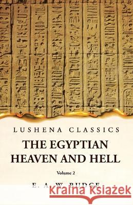 The Egyptian Heaven and Hell Volume 2 Ernest Alfred Wallis Budge   9781631828287