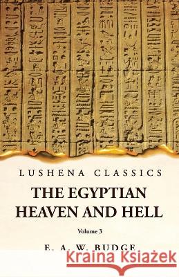 The Egyptian Heaven and Hell Volume 3 Ernest Alfred Wallis Budge   9781631828331