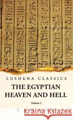 The Egyptian Heaven and Hell Volume 2 Ernest Alfred Wallis Budge   9781631828560