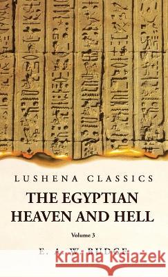 The Egyptian Heaven and Hell Volume 3 Ernest Alfred Wallis Budge   9781631828577