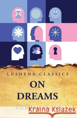 On Dreams Sigmund Freud   9781631828768 Lushena Books